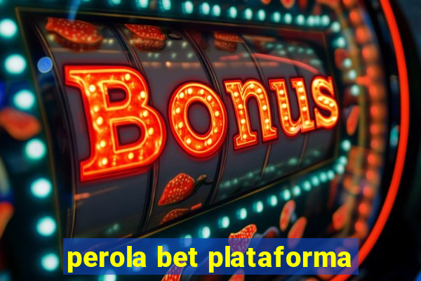 perola bet plataforma